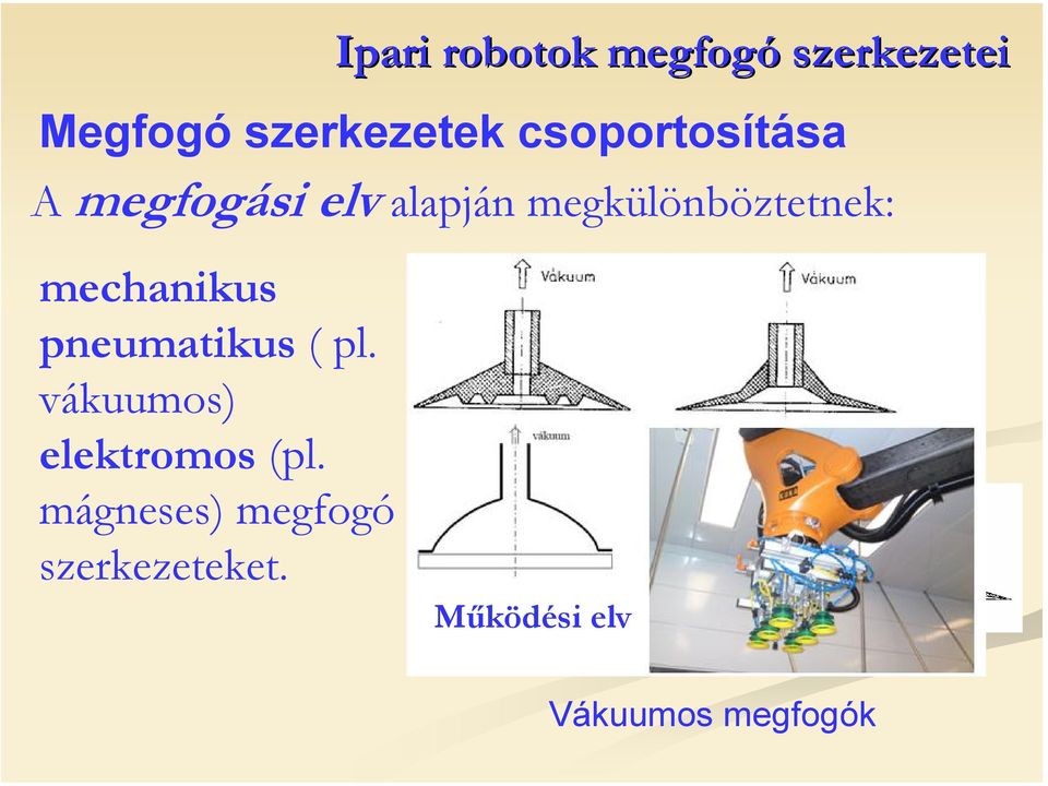 pneumatikus ( pl. vákuumos) elektromos (pl.