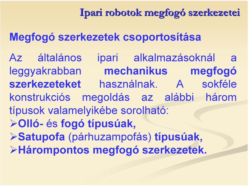 A sokféle konstrukciós megoldás az alábbi három típusok valamelyikébe