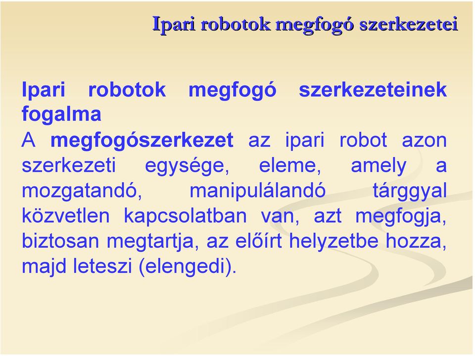 manipulálandó tárggyal közvetlen kapcsolatban van, azt megfogja,