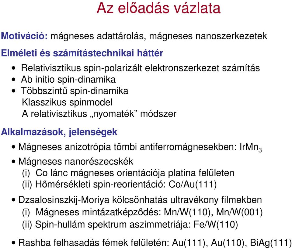 IrMn 3 Mágneses nanorészecskék (i) Co lánc mágneses orientációja platina felületen (ii) Hőmérsékleti spin-reorientáció: Co/Au(111) Dzsalosinszkij-Moriya kölcsönhatás