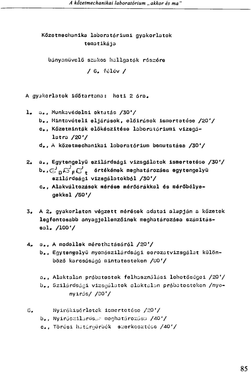 , Egytsngelyü szilárdsági vizsgálatok ismertetése /30'/ b.,gj J QJO'PG' t értékének meghatározása egytengelyű szilárdsági vizsgálatokból /30'/ c.