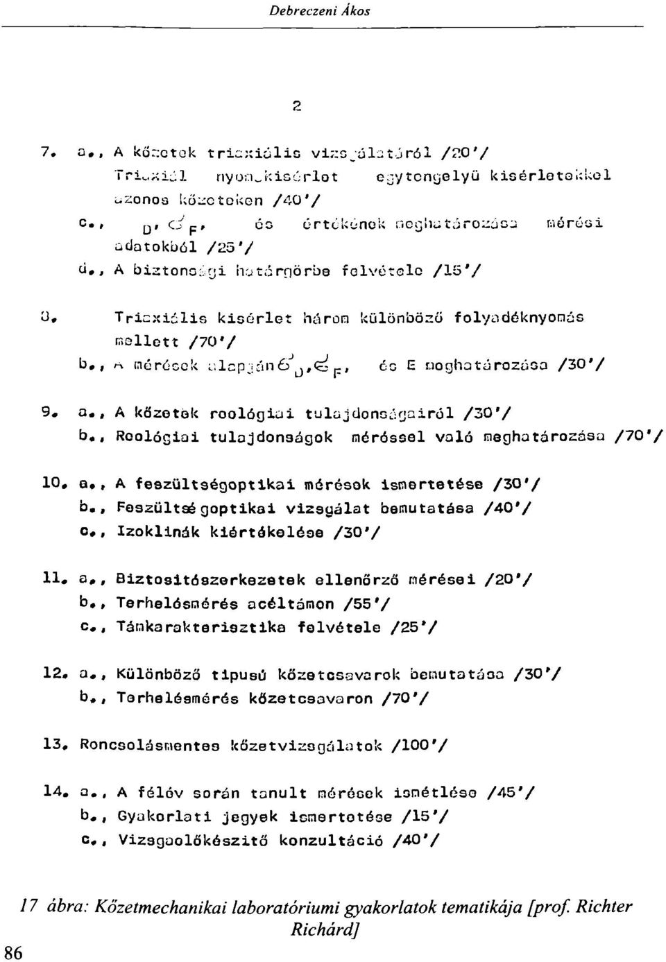 , A bistonoirji határnörbe fölvétele /15'/ ü, Tricxiális kisérler húron különböző folyadéknyomós mellett /70'/ b., * (aérésok í:lcpián6 J ij#^ F, óo E noghatározáoa /30'/ 9. a.