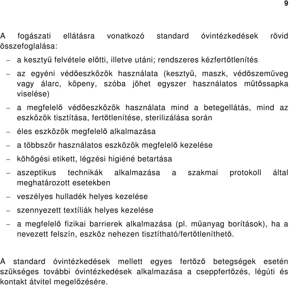 sterilizálása során éles eszközök megfelelő alkalmazása a többször használatos eszközök megfelelő kezelése köhögési etikett, légzési higiéné betartása aszeptikus technikák alkalmazása a szakmai