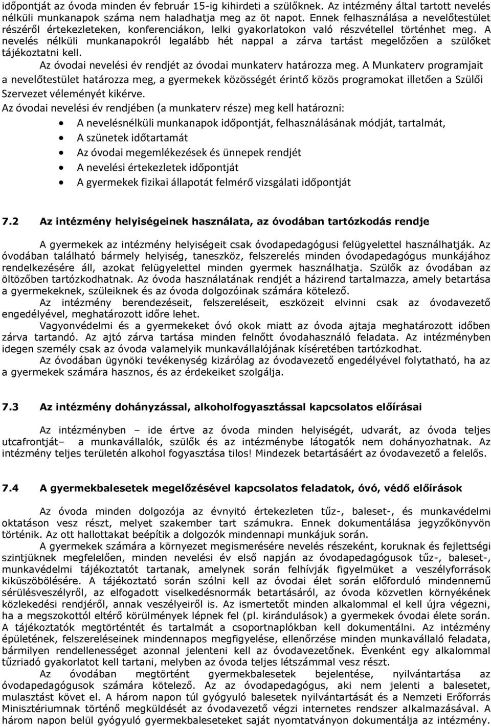 A nevelés nélküli munkanapokról legalább hét nappal a zárva tartást megelőzően a szülőket tájékoztatni kell. Az óvodai nevelési év rendjét az óvodai munkaterv határozza meg.