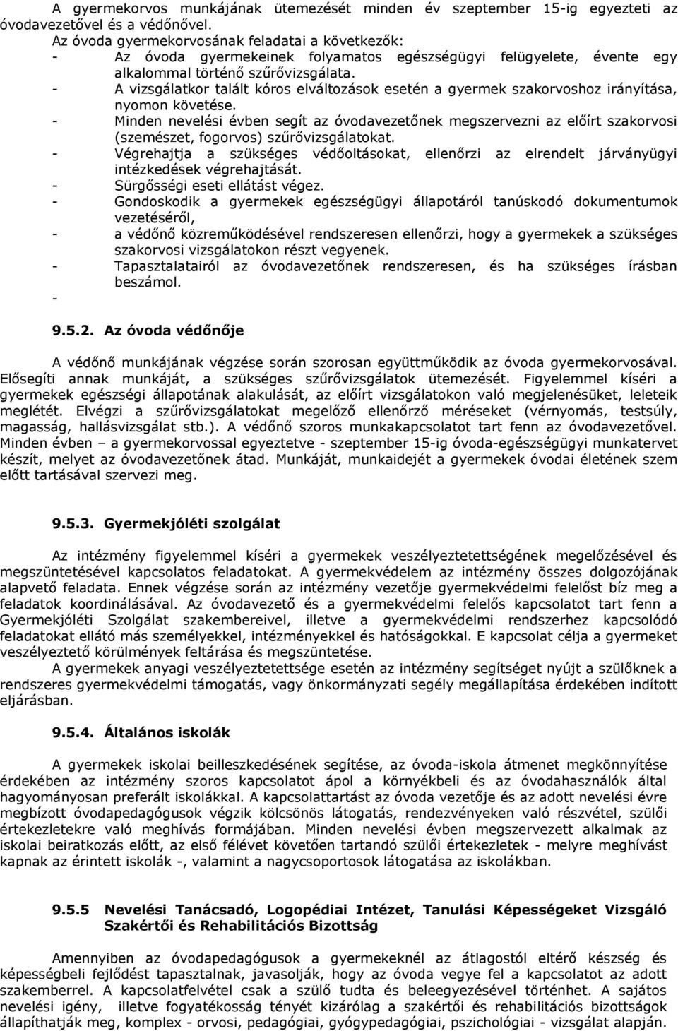 - A vizsgálatkor talált kóros elváltozások esetén a gyermek szakorvoshoz irányítása, nyomon követése.