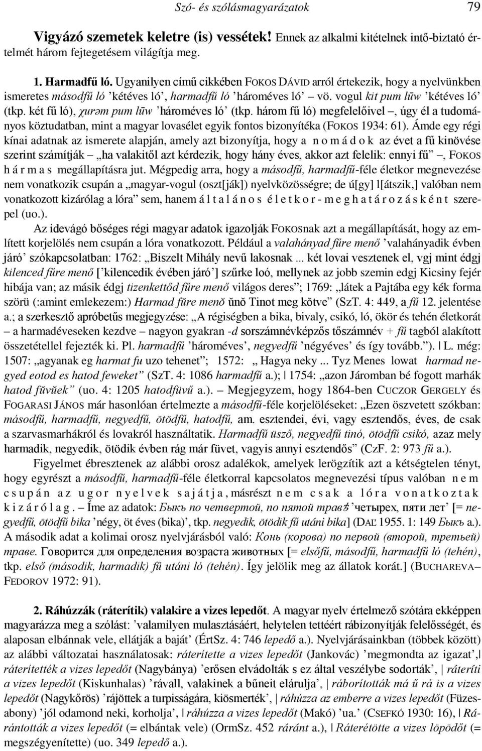 két fő ló), χurəm pum lūw hároméves ló (tkp. három fő ló) megfelelıivel, úgy él a tudományos köztudatban, mint a magyar lovasélet egyik fontos bizonyítéka (FOKOS 1934: 61).