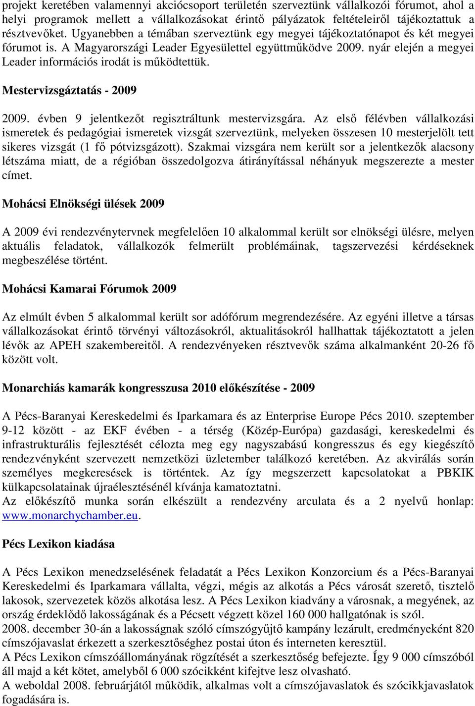 nyár elején a megyei Leader információs irodát is mőködtettük. Mestervizsgáztatás - 2009 2009. évben 9 jelentkezıt regisztráltunk mestervizsgára.