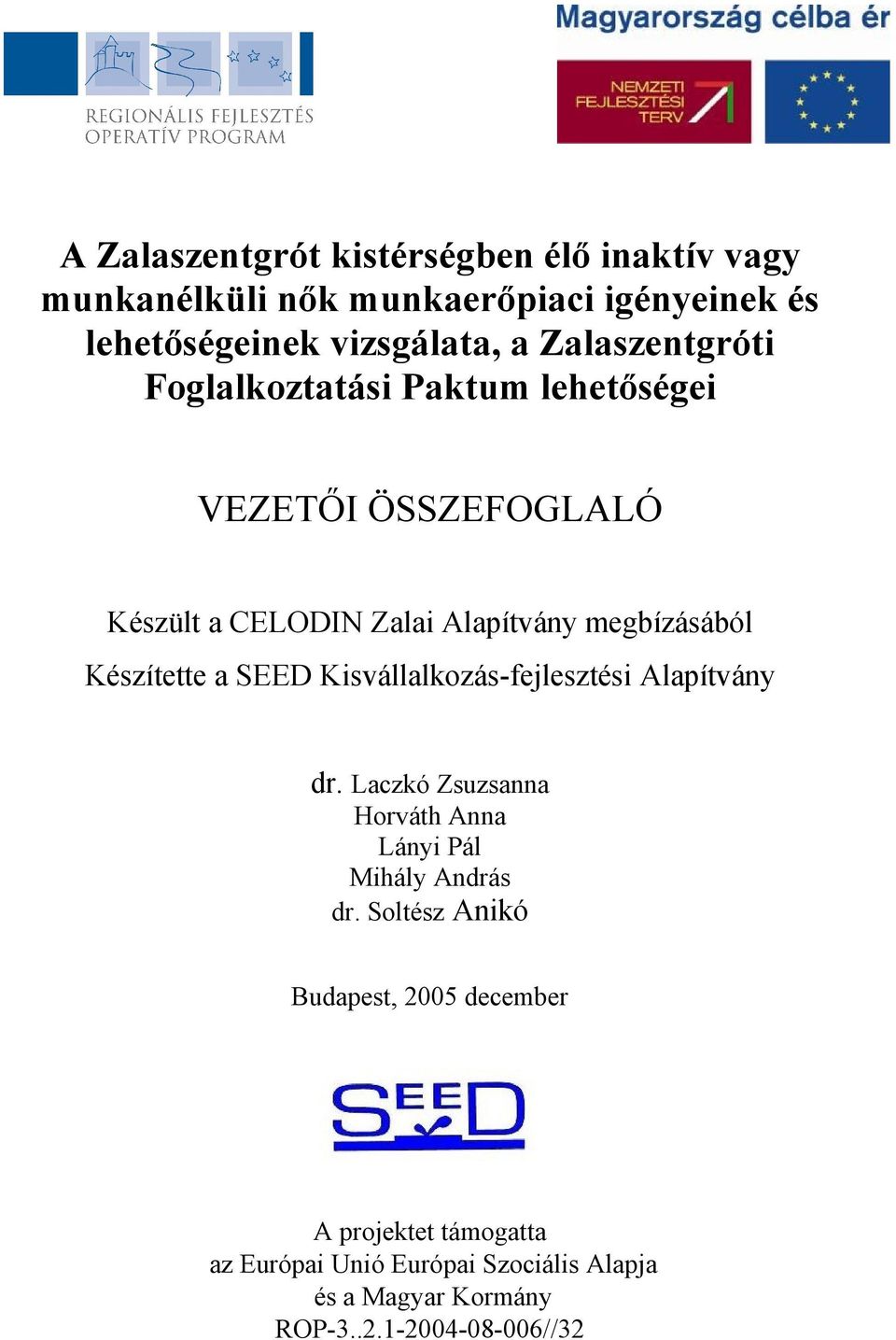 Készítette a SEED Kisvállalkozás-fejlesztési Alapítvány dr. Laczkó Zsuzsanna Horváth Anna Lányi Pál Mihály András dr.