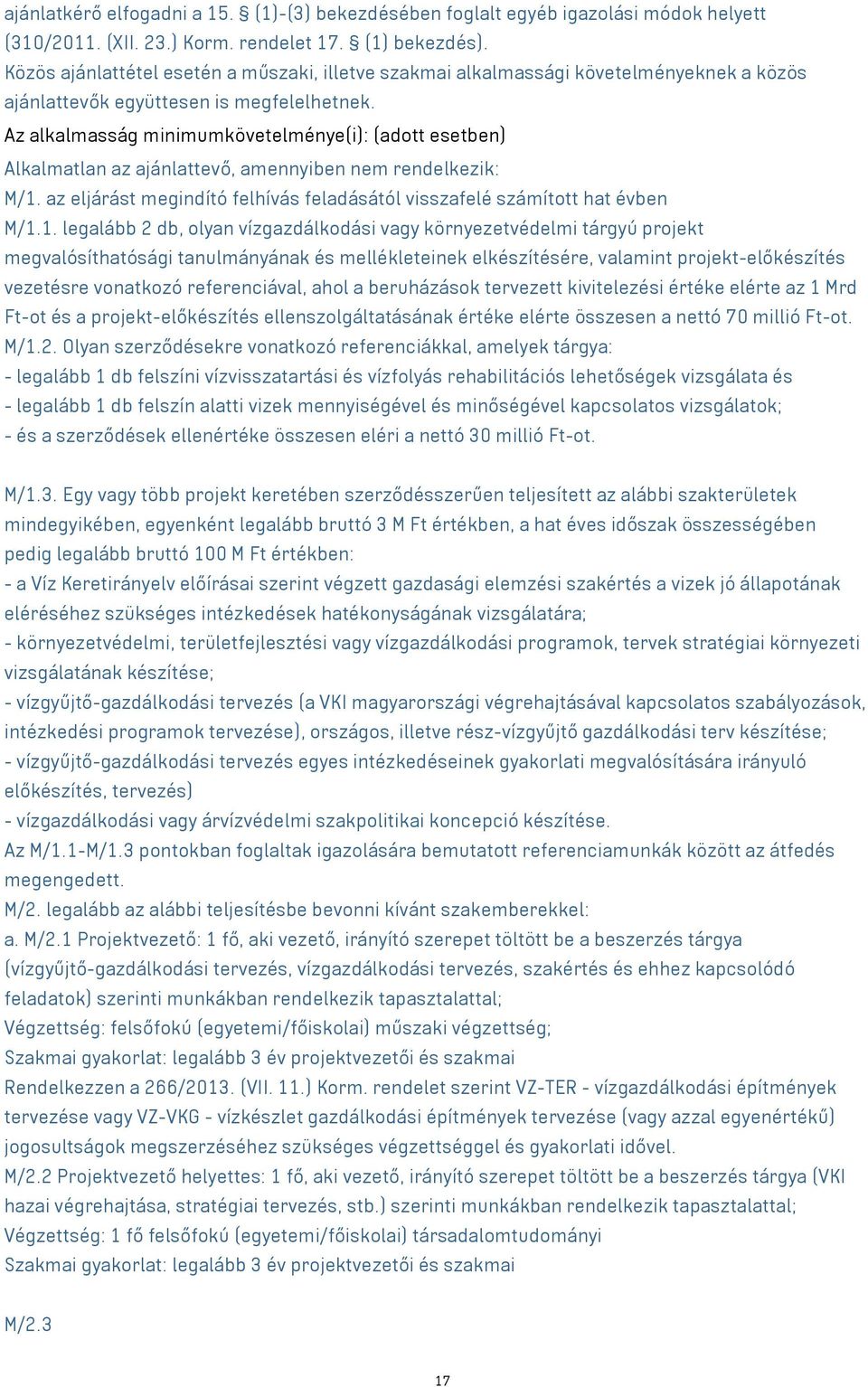 Az alkalmasság minimumkövetelménye(i): (adott esetben) Alkalmatlan az ajánlattevő, amennyiben nem rendelkezik: M/1.