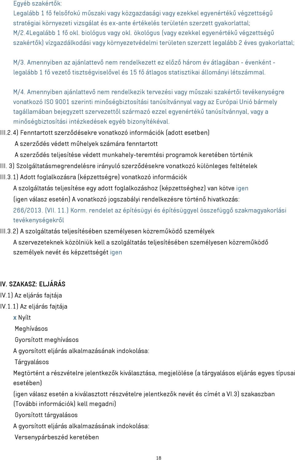 Amennyiben az ajánlattevő nem rendelkezett ez előző három év átlagában - évenként - legalább 1 fő vezető tisztségviselővel és 15 fő átlagos statisztikai állományi létszámmal. M/4.