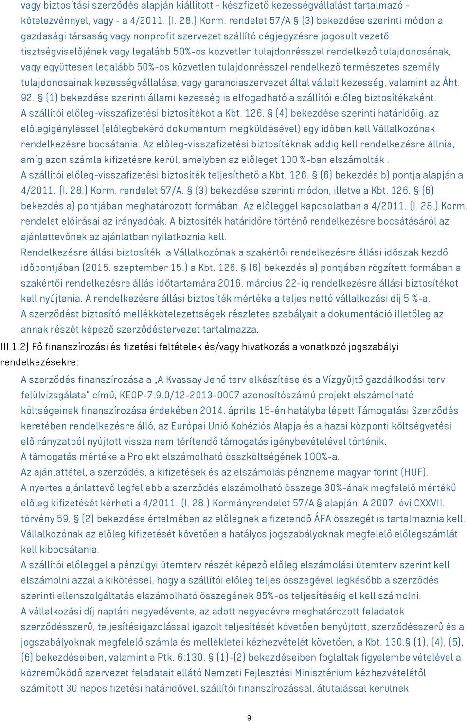 rendelkező tulajdonosának, vagy együttesen legalább 50%-os közvetlen tulajdonrésszel rendelkező természetes személy tulajdonosainak kezességvállalása, vagy garanciaszervezet által vállalt kezesség,