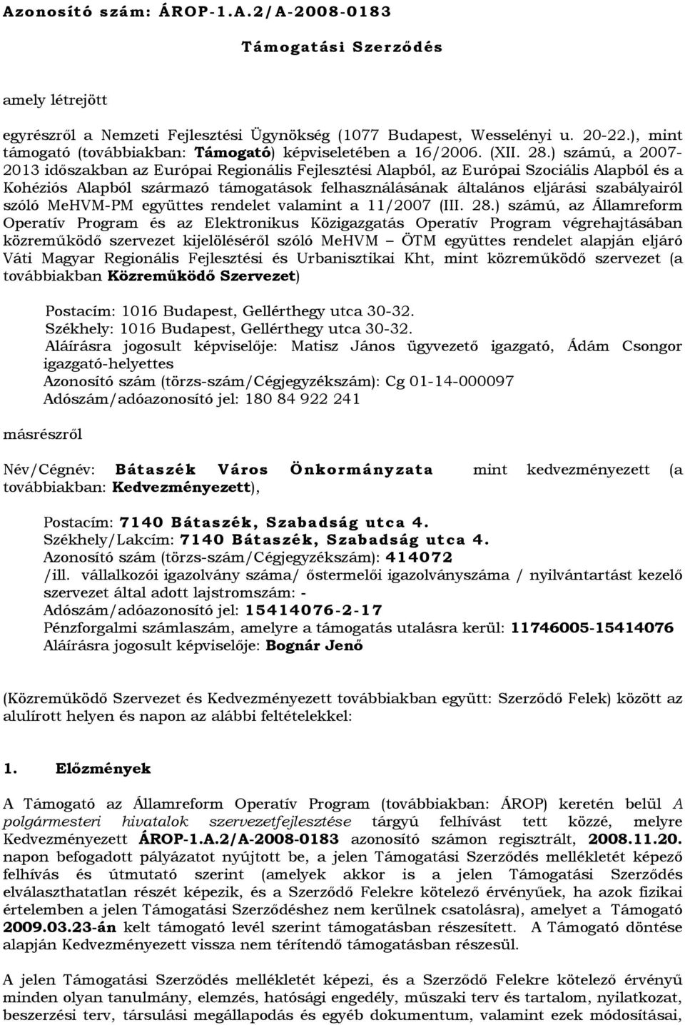 ) számú, a 2007-2013 idıszakban az Európai Regionális Fejlesztési Alapból, az Európai Szociális Alapból és a Kohéziós Alapból származó támogatások felhasználásának általános eljárási szabályairól