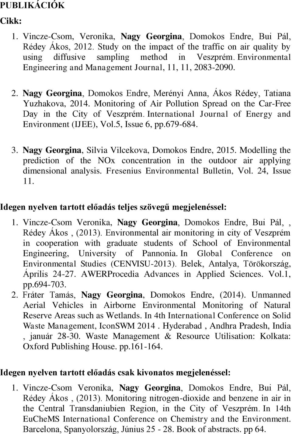 Monitoring of Air Pollution Spread on the Car-Free Day in the City of Veszprém. International Journal of Energy and Environment (IJEE), Vol.5, Issue 6, pp.679-684. 3.