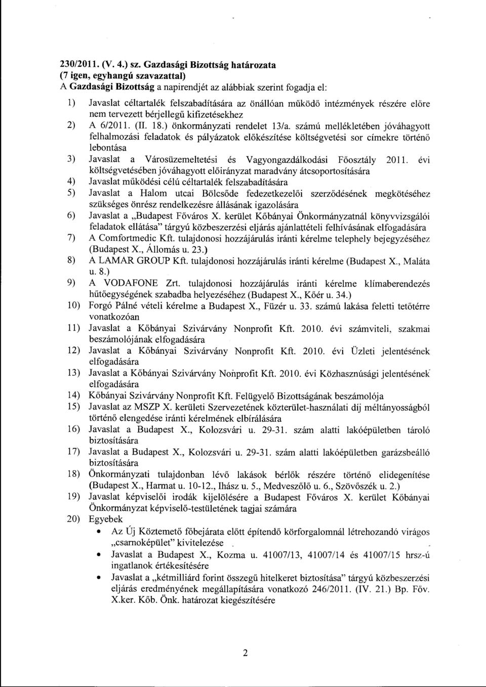 intézmények részére előre nem tervezett bérjellegű kifizetésekhez 2) A 6/2011. (ll. 18.) önkormányzati rendelet 13/a.