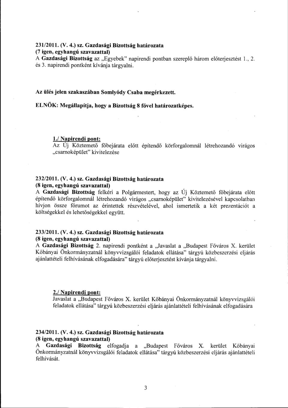 / Napirendi pont: Az Új Köztemető főbejárata előtt építendő körforgalomnál létrehozandó virágos "csamoképület" kivitelezése 232/2011. (V. 4.) sz.