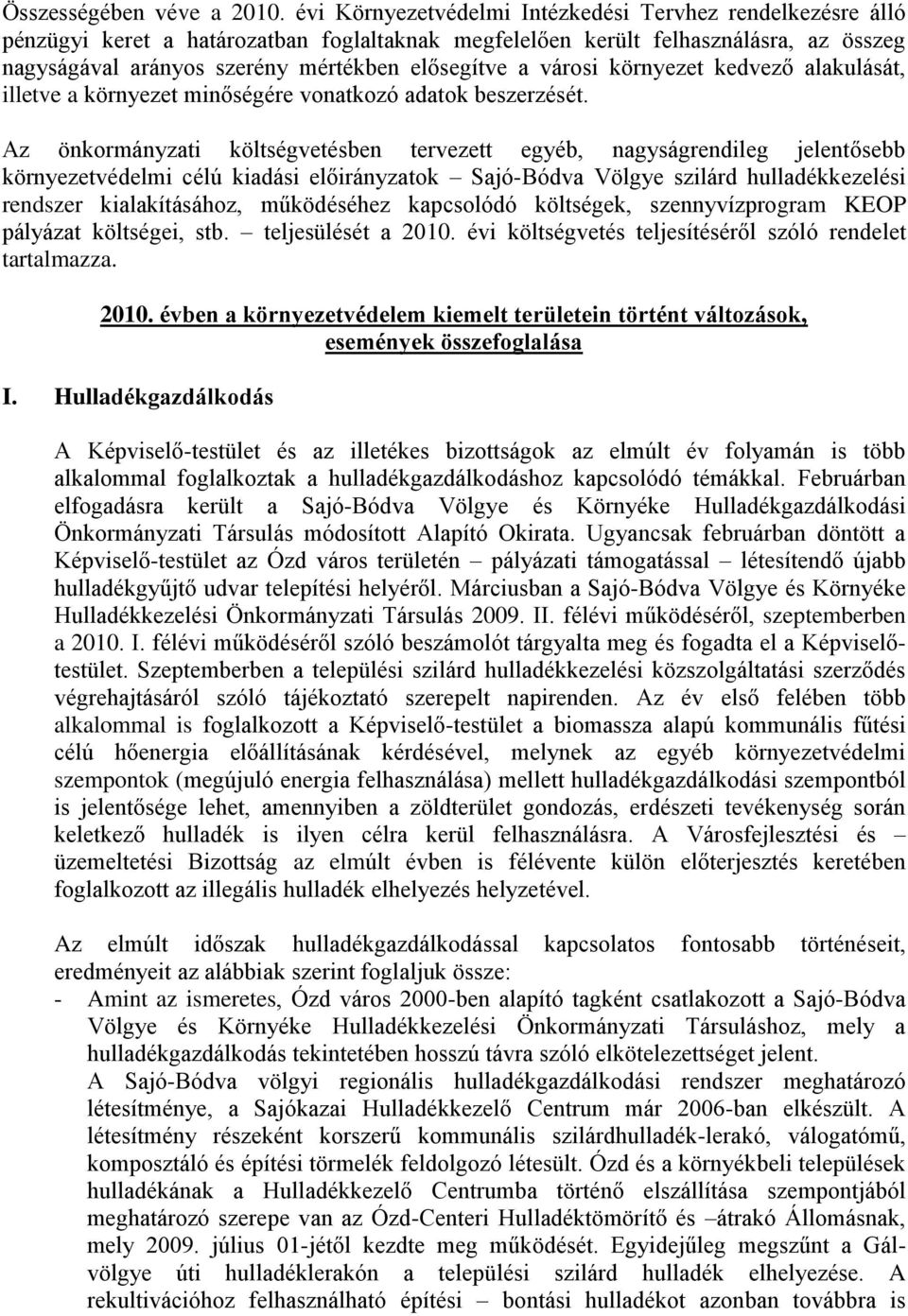 városi környezet kedvező alakulását, illetve a környezet minőségére vonatkozó adatok beszerzését.