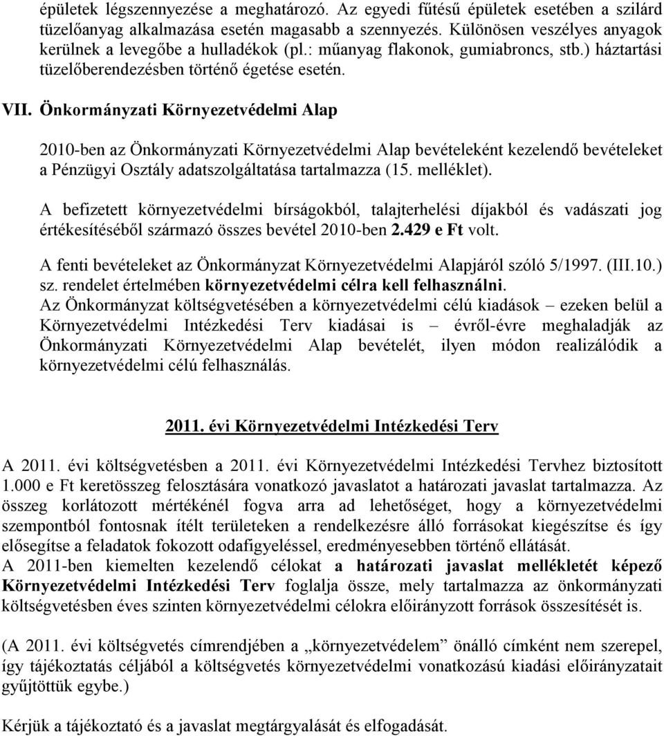 Önkormányzati Környezetvédelmi Alap 2010-ben az Önkormányzati Környezetvédelmi Alap bevételeként kezelendő bevételeket a Pénzügyi Osztály adatszolgáltatása tartalmazza (15. melléklet).