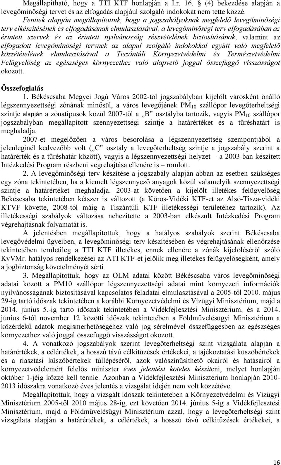 érintett nyilvánosság részvételének biztosításának, valamint az elfogadott levegőminőségi tervnek az alapul szolgáló indokokkal együtt való megfelelő közzétételének elmulasztásával a Tiszántúli