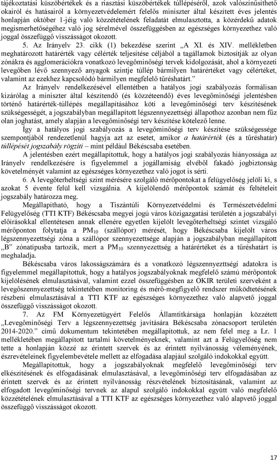 okozott. 5. Az Irányelv 23. cikk (1) bekezdése szerint A XI. és XIV.