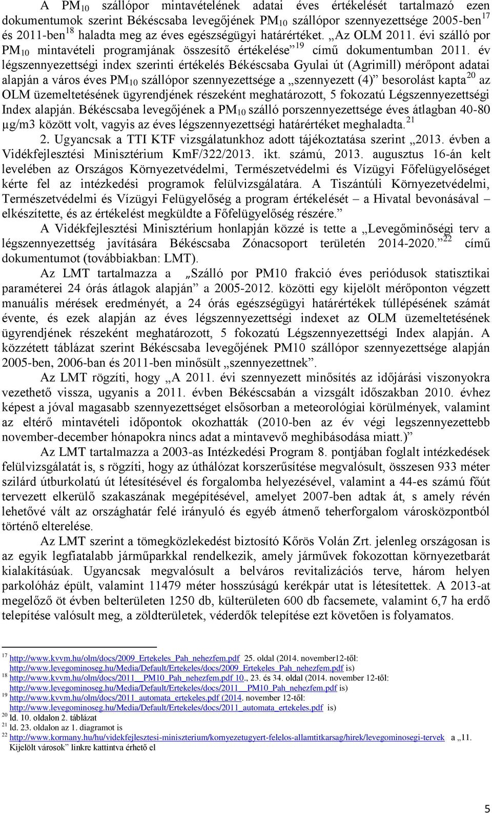 év légszennyezettségi index szerinti értékelés Békéscsaba Gyulai út (Agrimill) mérőpont adatai alapján a város éves PM 10 szállópor szennyezettsége a szennyezett (4) besorolást kapta 20 az OLM