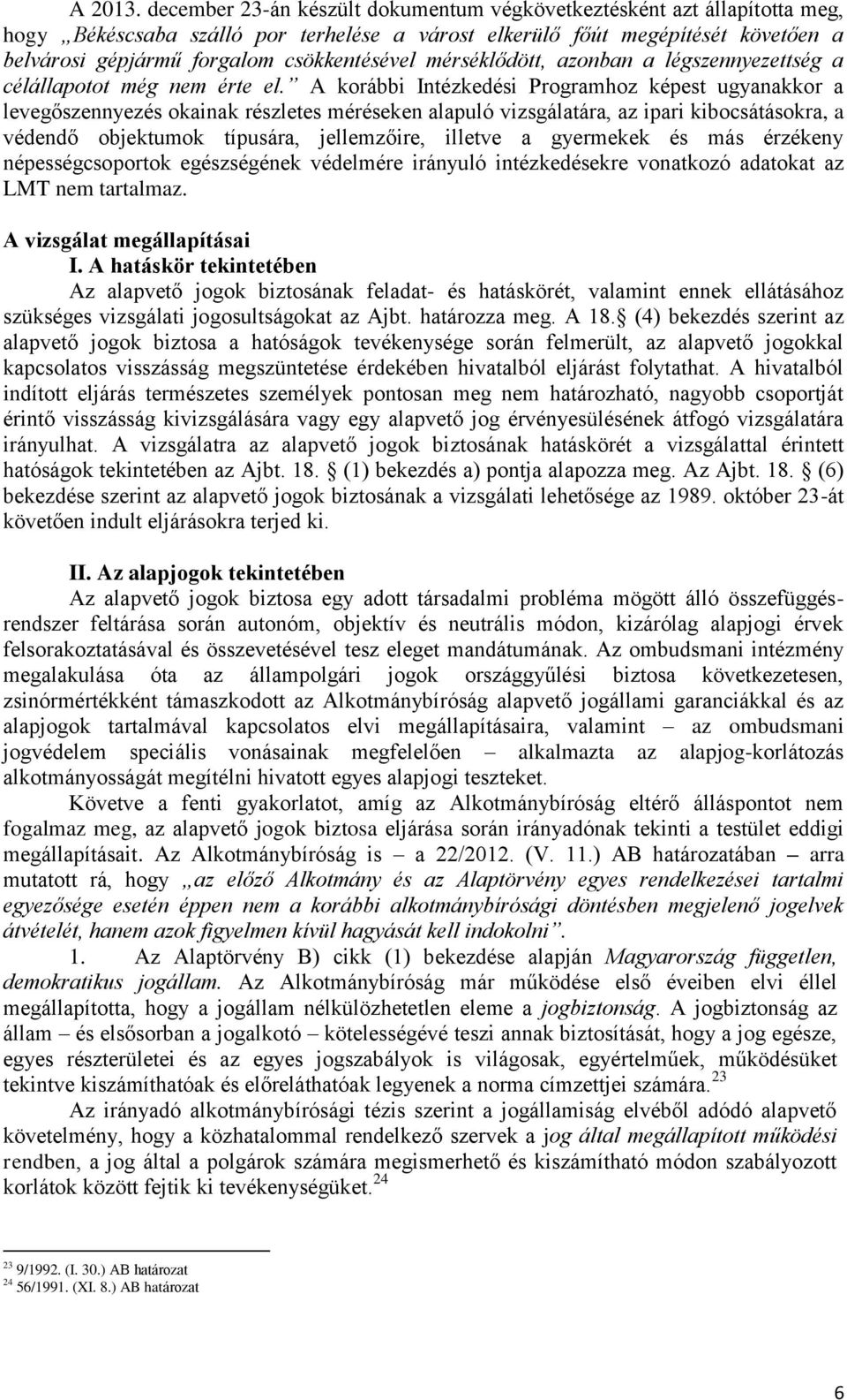 mérséklődött, azonban a légszennyezettség a célállapotot még nem érte el.
