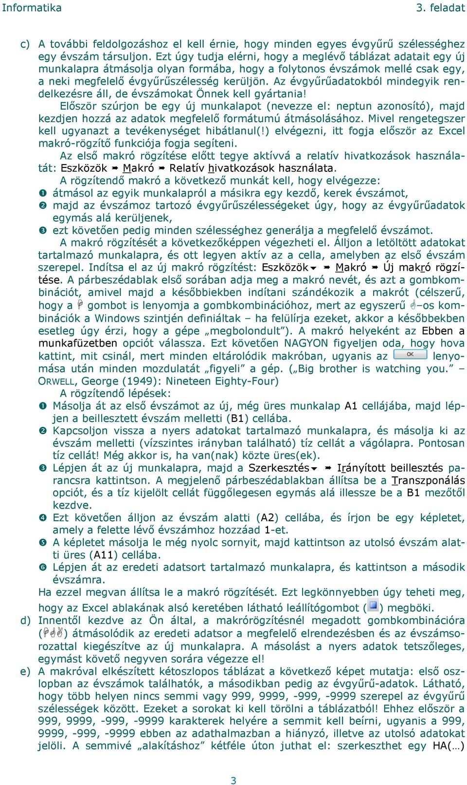 Az évgyűrűadatokból mindegyik rendelkezésre áll, de évszámokat Önnek kell gyártania!