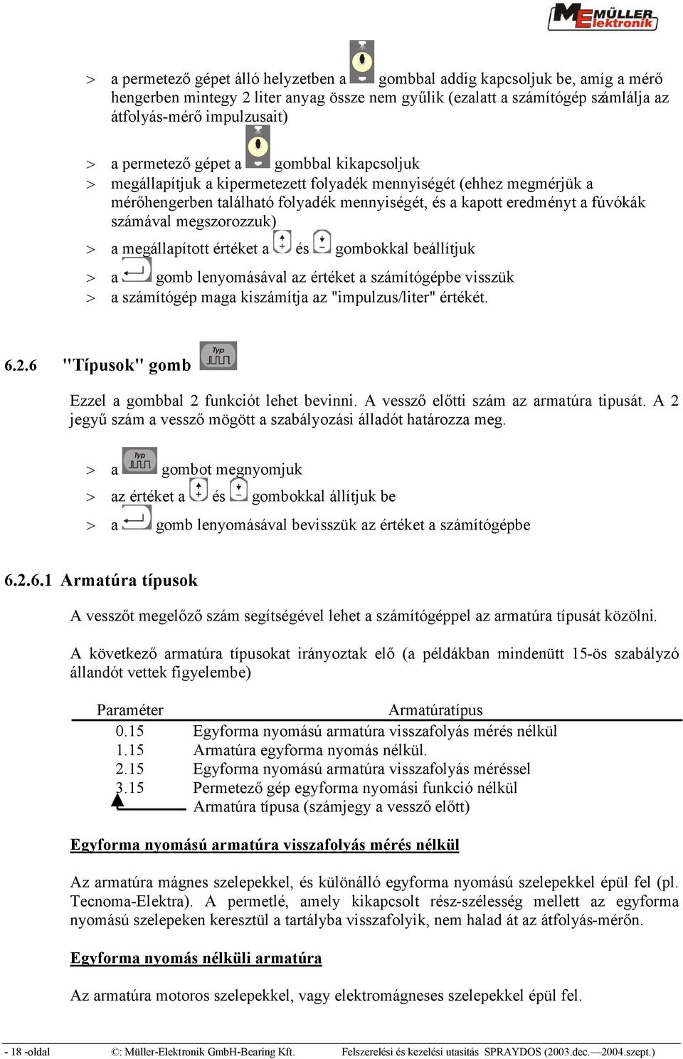 a megállapított értéket a és gombokkal beállítjuk a gomb lenyomásával az értéket a számítógépbe visszük a számítógép maga kiszámítja az "impulzus/liter" értékét. 6.2.