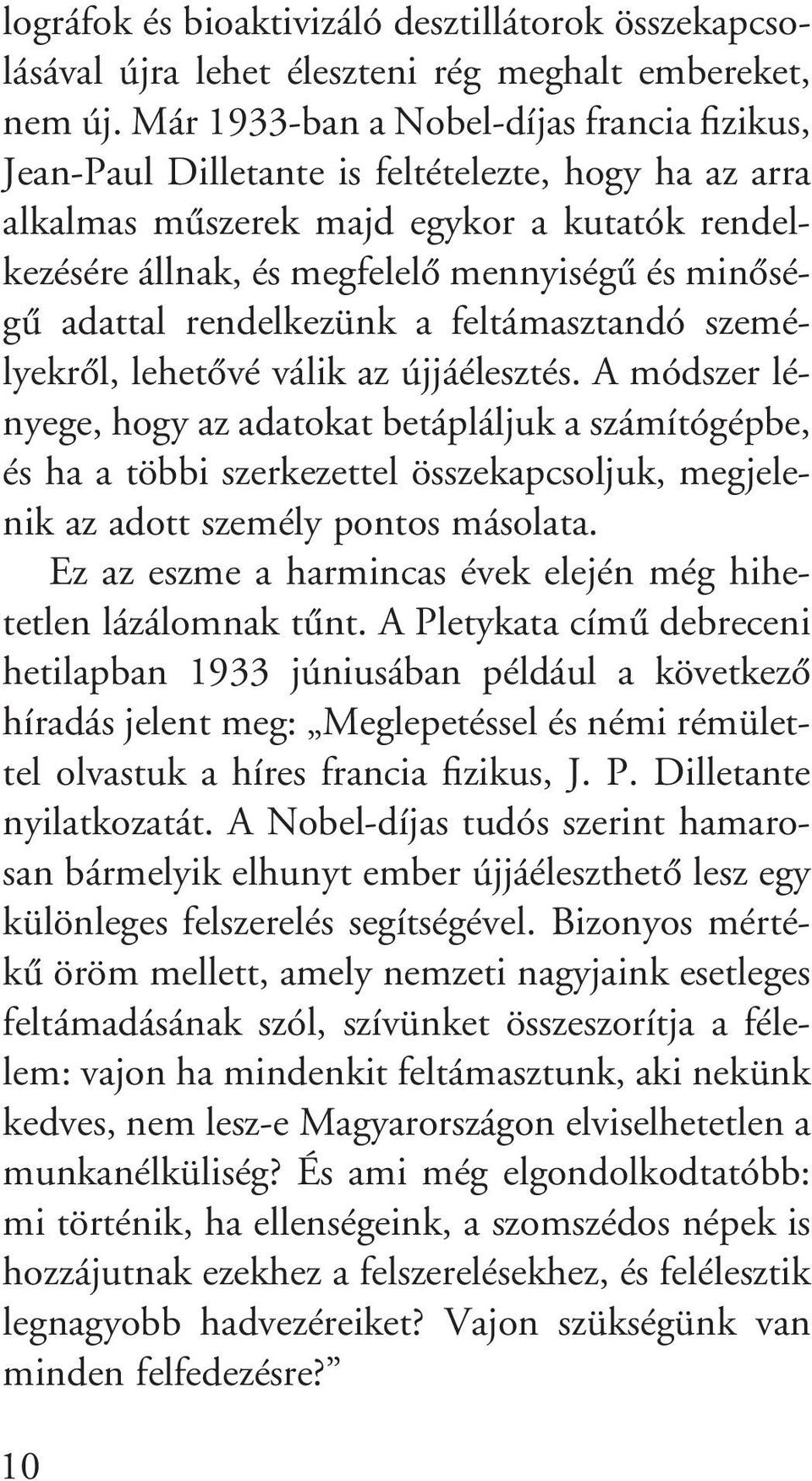 adattal rendelkezünk a feltámasztandó személyekrôl, lehetôvé válik az újjáélesztés.