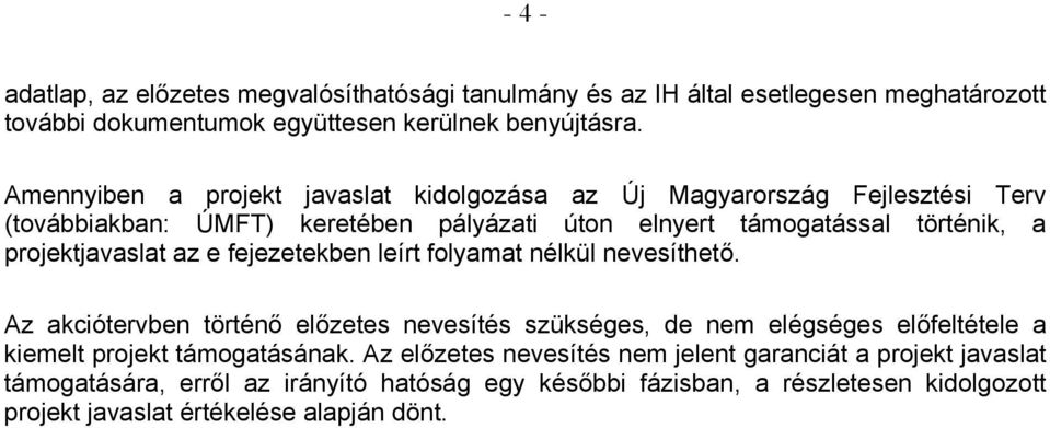 projektjavaslat az e fejezetekben leírt folyamat nélkül nevesíthető.