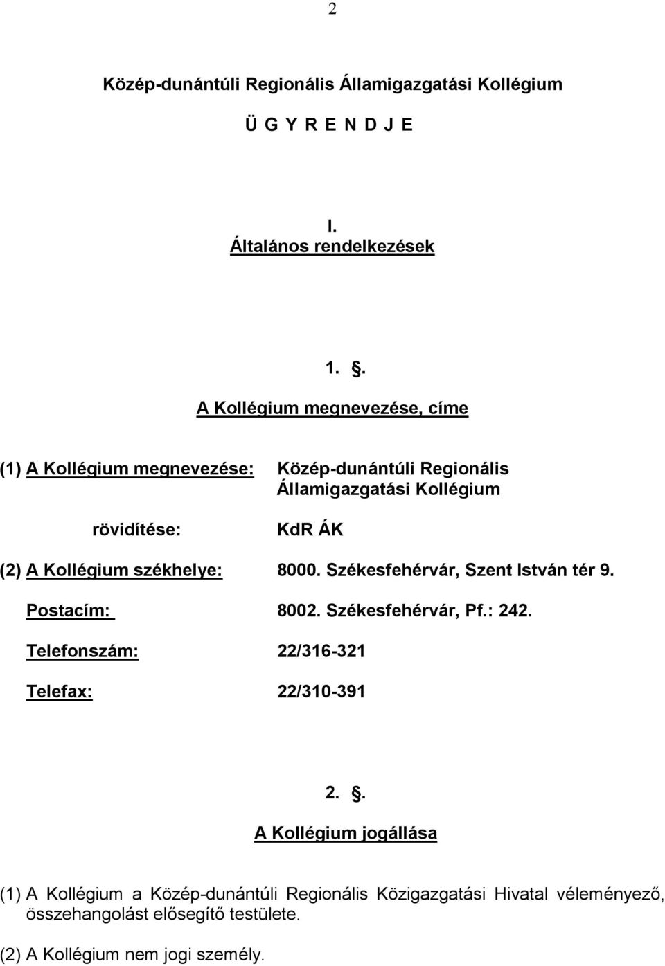 Kollégium székhelye: 8000. Székesfehérvár, Szent István tér 9. Postacím: 8002. Székesfehérvár, Pf.: 242.