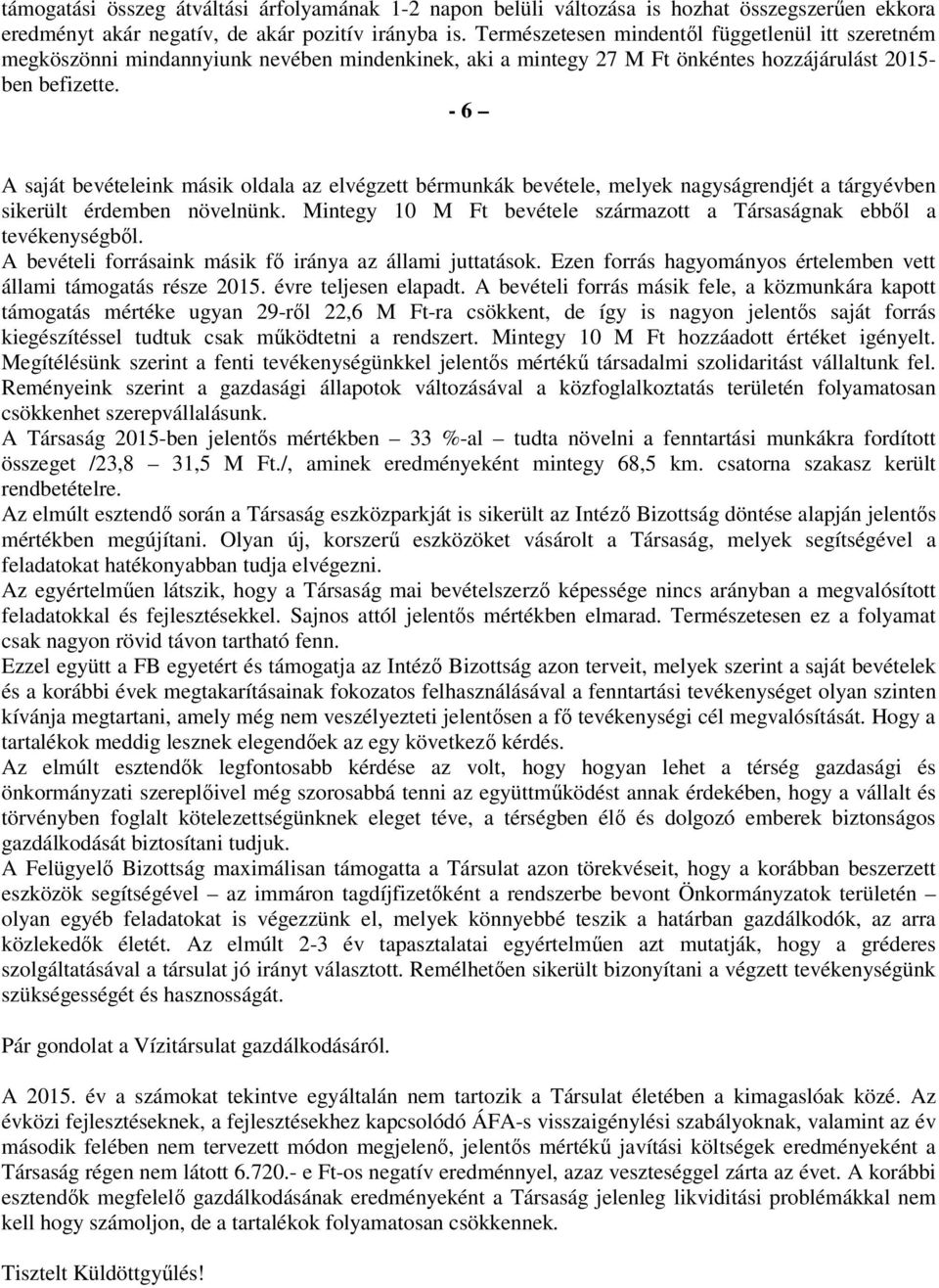 - 6 A saját bevételeink másik oldala az elvégzett bérmunkák bevétele, melyek nagyságrendjét a tárgyévben sikerült érdemben növelnünk.