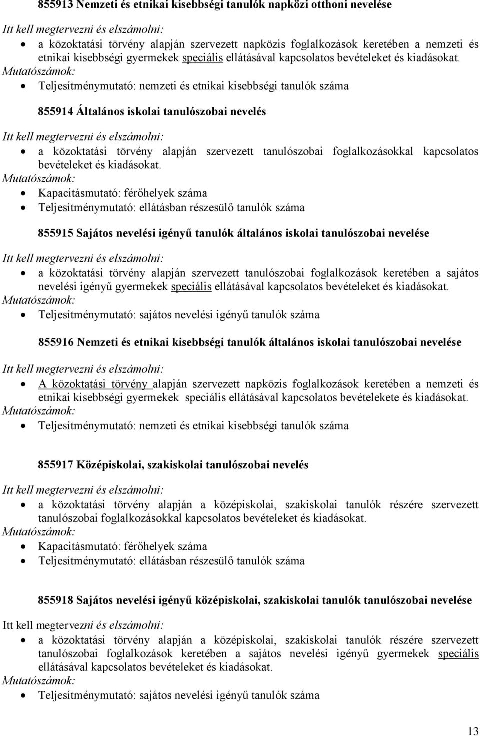 kapcsolatos bevételeket és kiadásokat.