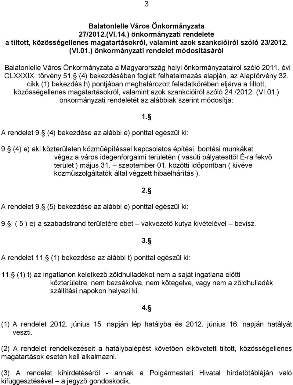cikk (1) bekezdés h) pontjában meghatározott feladatkörében eljárva a tiltott, közösségellenes magatartásokról, valamint azok szankcióiról szóló 24 /2012