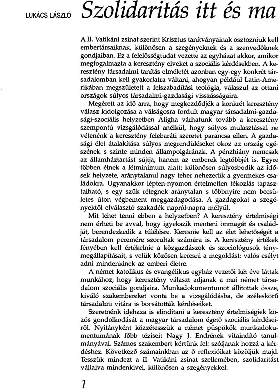 A keresztény társadalmi tanítás elméletét azonban egy-egy konkrét társadalomban kell gyakorlatra váltani, ahogyan például Latin-Amerikában megszületett a felszabadítási teológia, válaszul az ottani