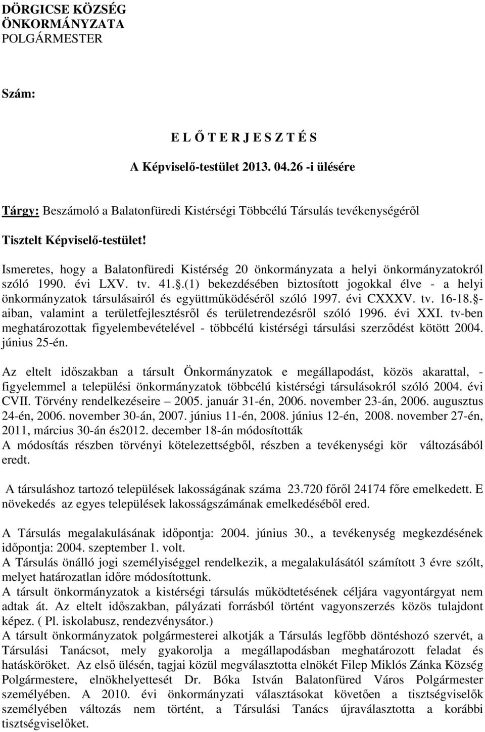 Ismeretes, hogy a Balatonfüredi Kistérség 20 önkormányzata a helyi önkormányzatokról szóló 1990. évi LXV. tv. 41.