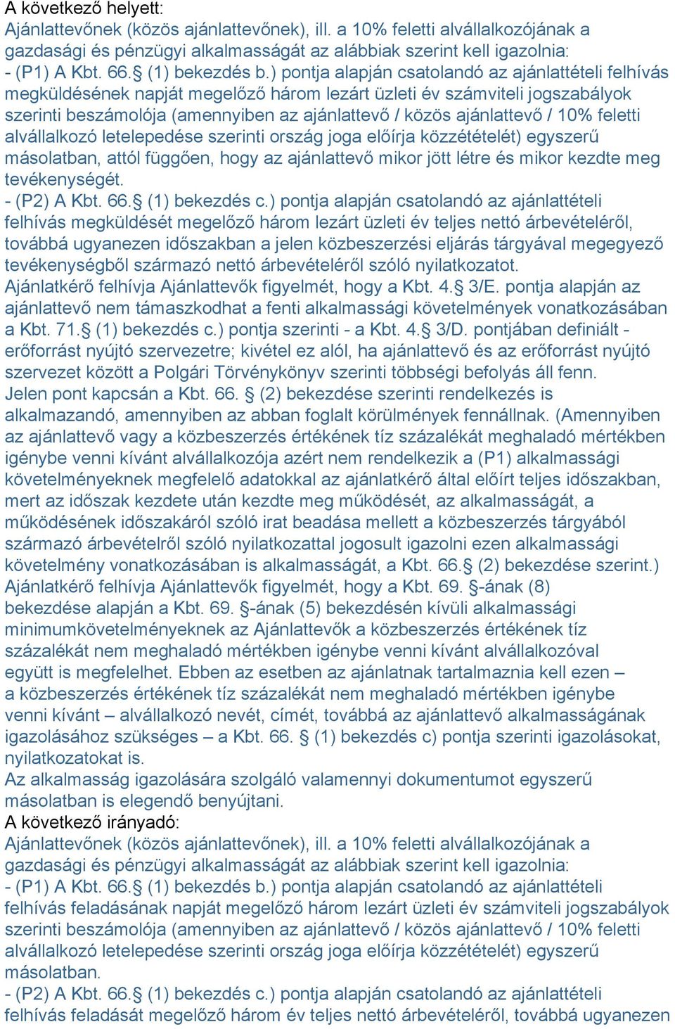 / 10% feletti alvállalkozó letelepedése szerinti ország joga előírja közzétételét) egyszerű másolatban, attól függően, hogy az ajánlattevő mikor jött létre és mikor kezdte meg tevékenységét.