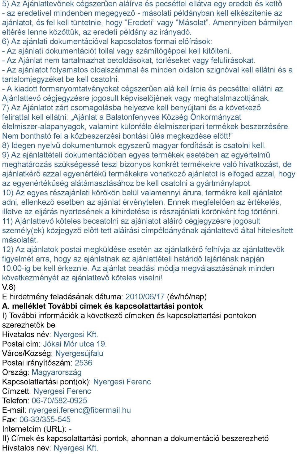 6) Az ajánlati dokumentációval kapcsolatos formai előírások: - Az ajánlati dokumentációt tollal vagy számítógéppel kell kitölteni.