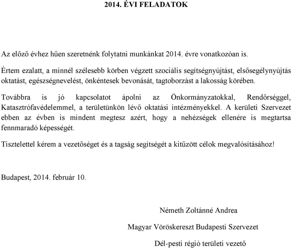 Továbbra is jó kapcsolatot ápolni az Önkormányzatokkal, Rendőrséggel, Katasztrófavédelemmel, a területünkön lévő oktatási intézményekkel.