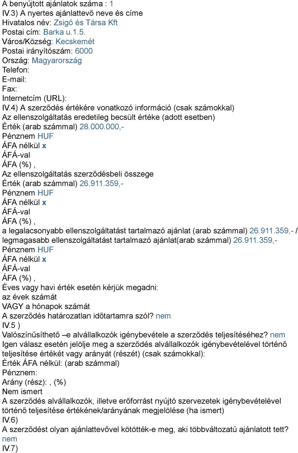 4) A szerződés értékére vonatkozó információ (csak számokkal) Az ellenszolgáltatás eredetileg becsült értéke (adott esetben) Érték (arab számmal) 28.000.