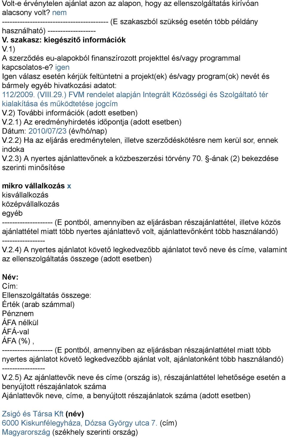 1) A szerződés eu-alapokból finanszírozott projekttel és/vagy programmal kapcsolatos-e?