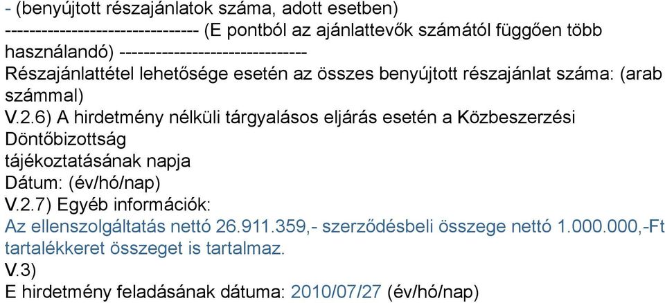 6) A hirdetmény nélküli tárgyalásos eljárás esetén a Közbeszerzési Döntőbizottság tájékoztatásának napja Dátum: (év/hó/nap) V.2.