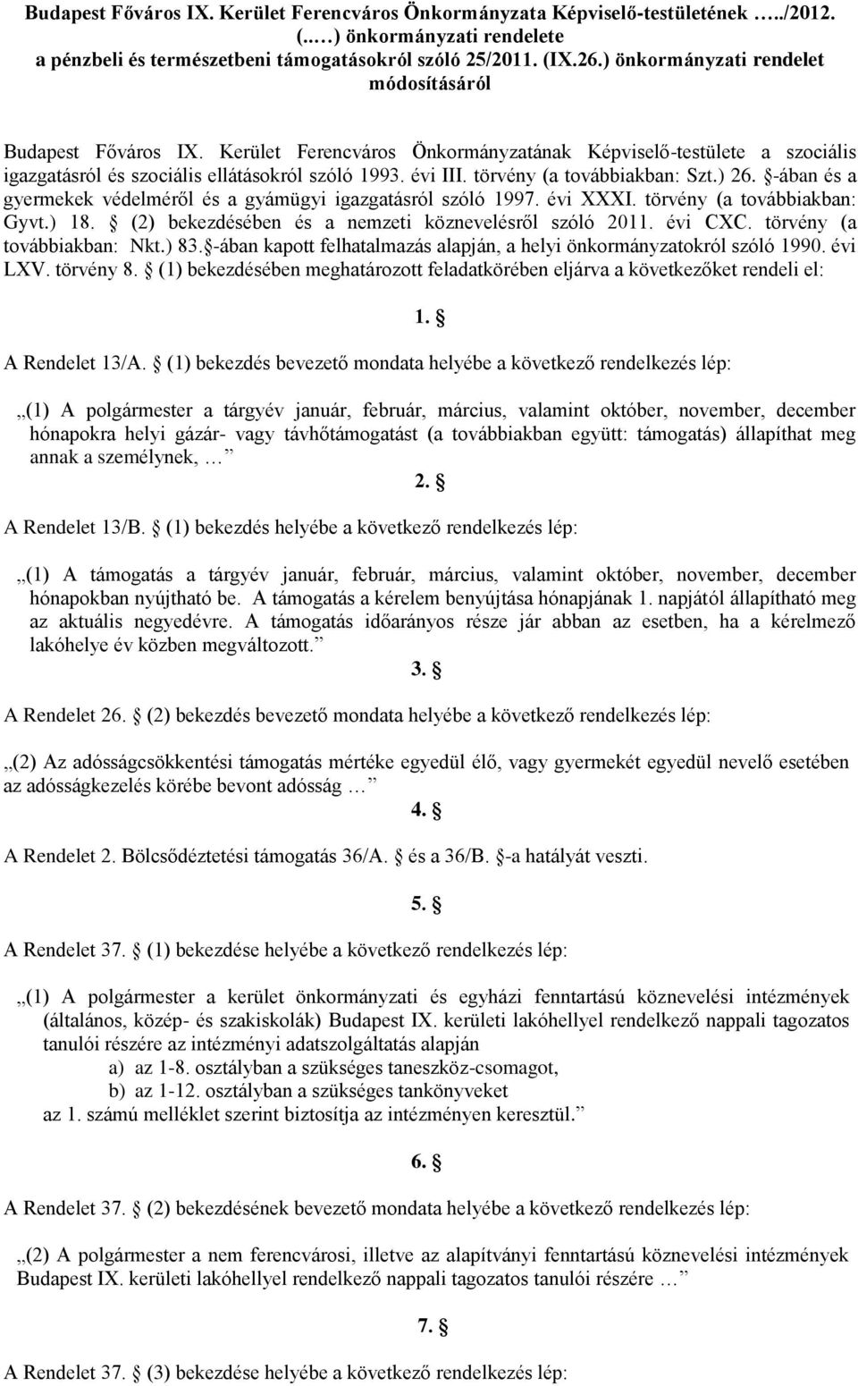 törvény (a továbbiakban: Szt.) 26. -ában és a gyermekek védelméről és a gyámügyi igazgatásról szóló 1997. évi XXXI. törvény (a továbbiakban: Gyvt.) 18.