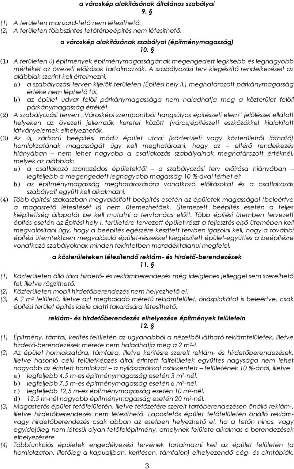 A szabályozási terv kiegészítő rendelkezéseit az alábbiak szerint kell értelmezni: a) a szabályozási terven kijelölt területen (Építési hely II.