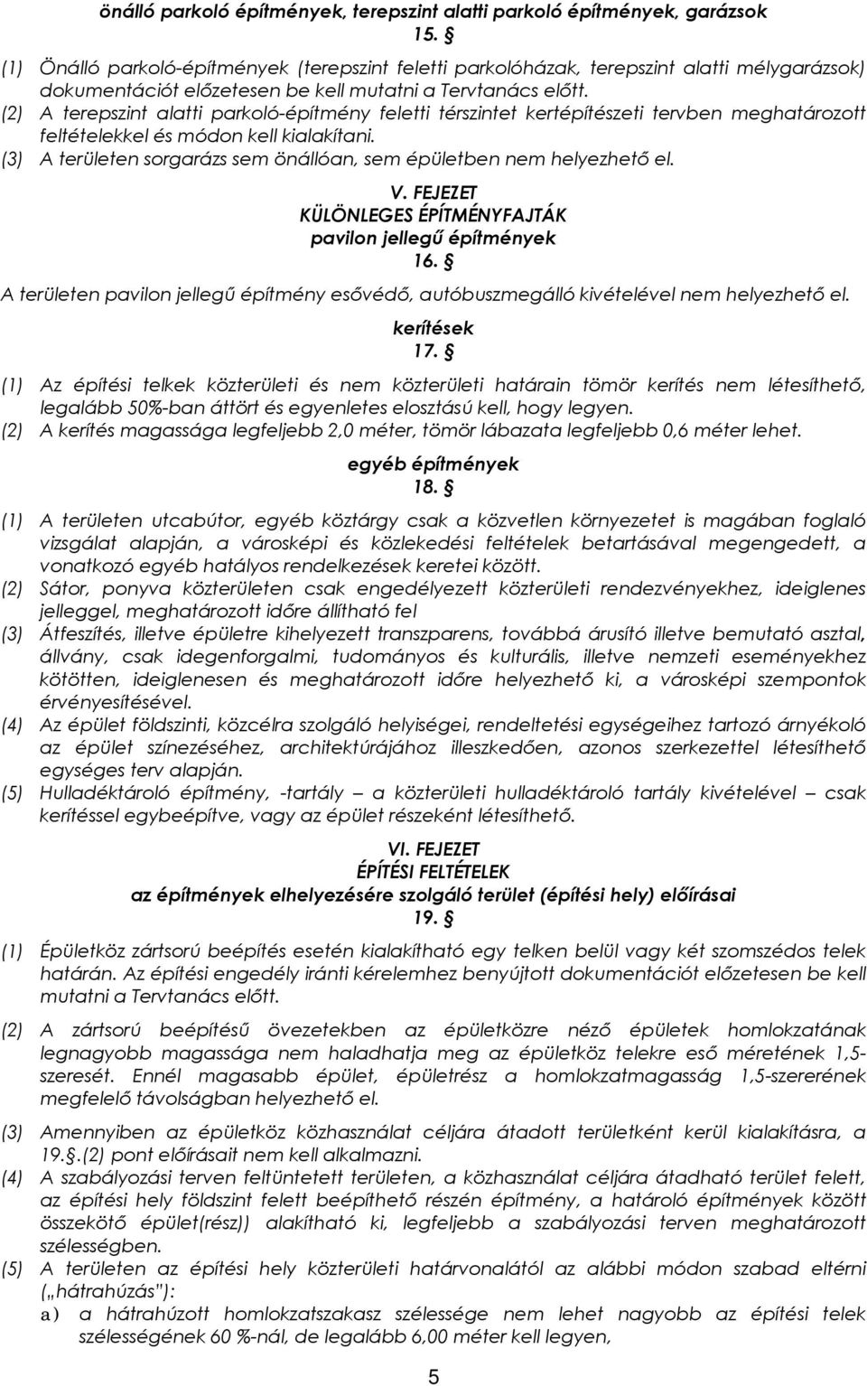 (2) A terepszint alatti parkoló-építmény feletti térszintet kertépítészeti tervben meghatározott feltételekkel és módon kell kialakítani.