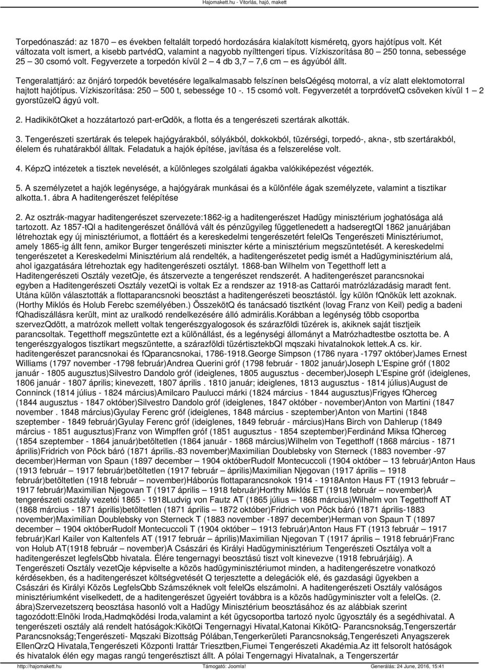 Tengeralattjáró: az önjáró torpedók bevetésére legalkalmasabb felszínen belsqégésq motorral, a víz alatt elektomotorral hajtott hajótípus. Vízkiszorítása: 250 500 t, sebessége 10 -. 15 csomó volt.