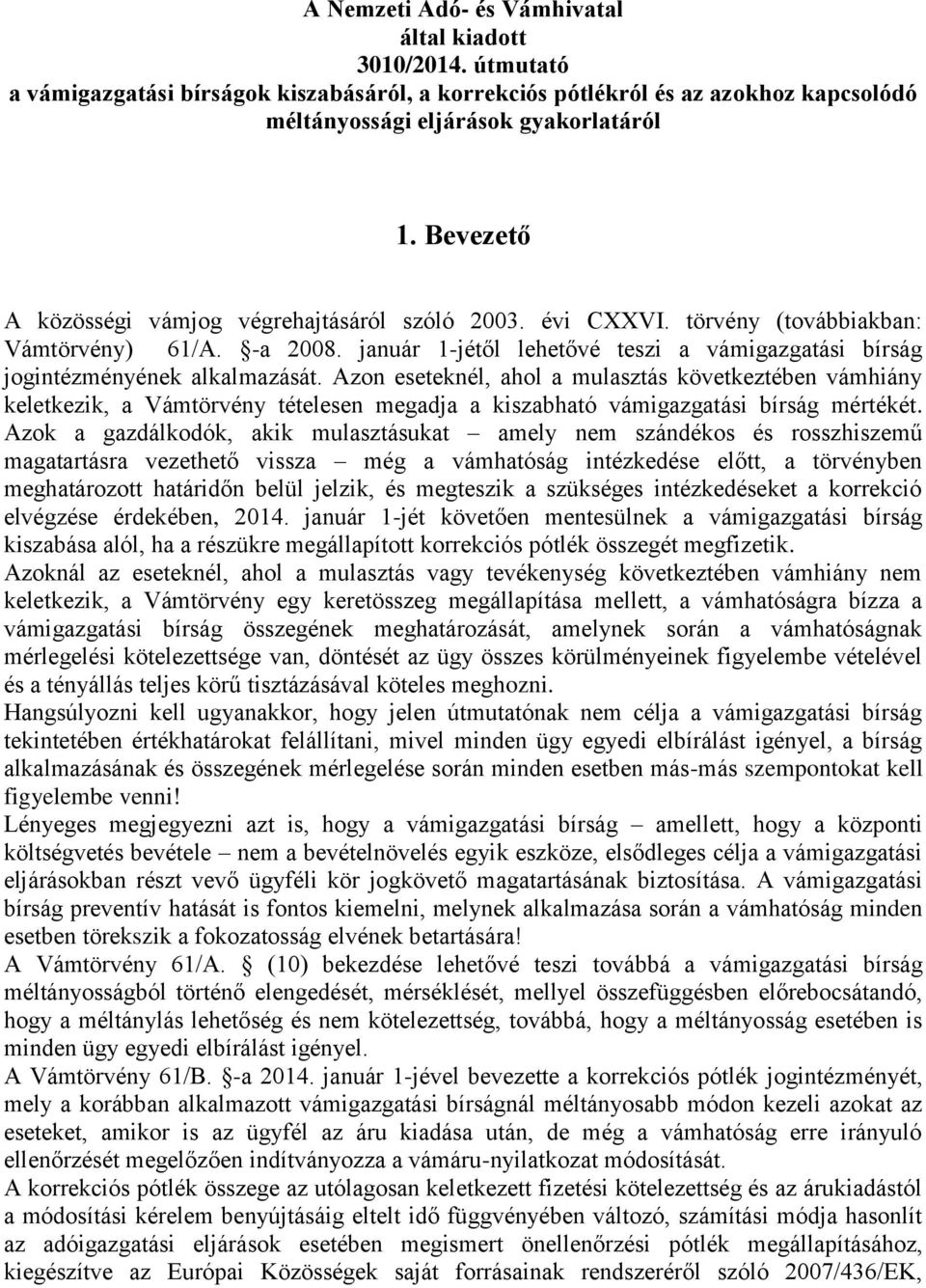 Azon eseteknél, ahol a mulasztás következtében vámhiány keletkezik, a Vámtörvény tételesen megadja a kiszabható vámigazgatási bírság mértékét.