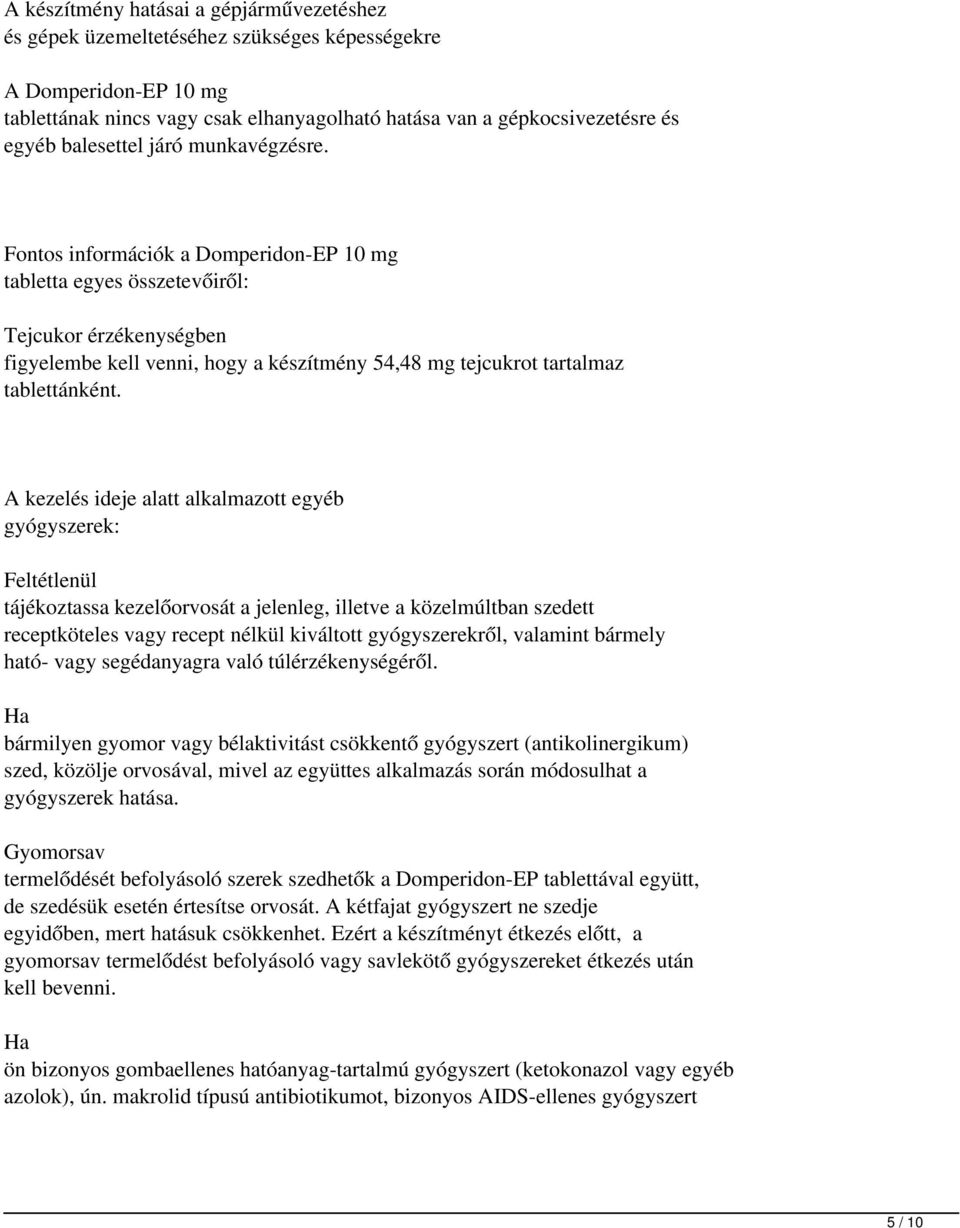 Fontos információk a Domperidon-EP 10 mg tabletta egyes összetevőiről: Tejcukor érzékenységben figyelembe kell venni, hogy a készítmény 54,48 mg tejcukrot tartalmaz tablettánként.