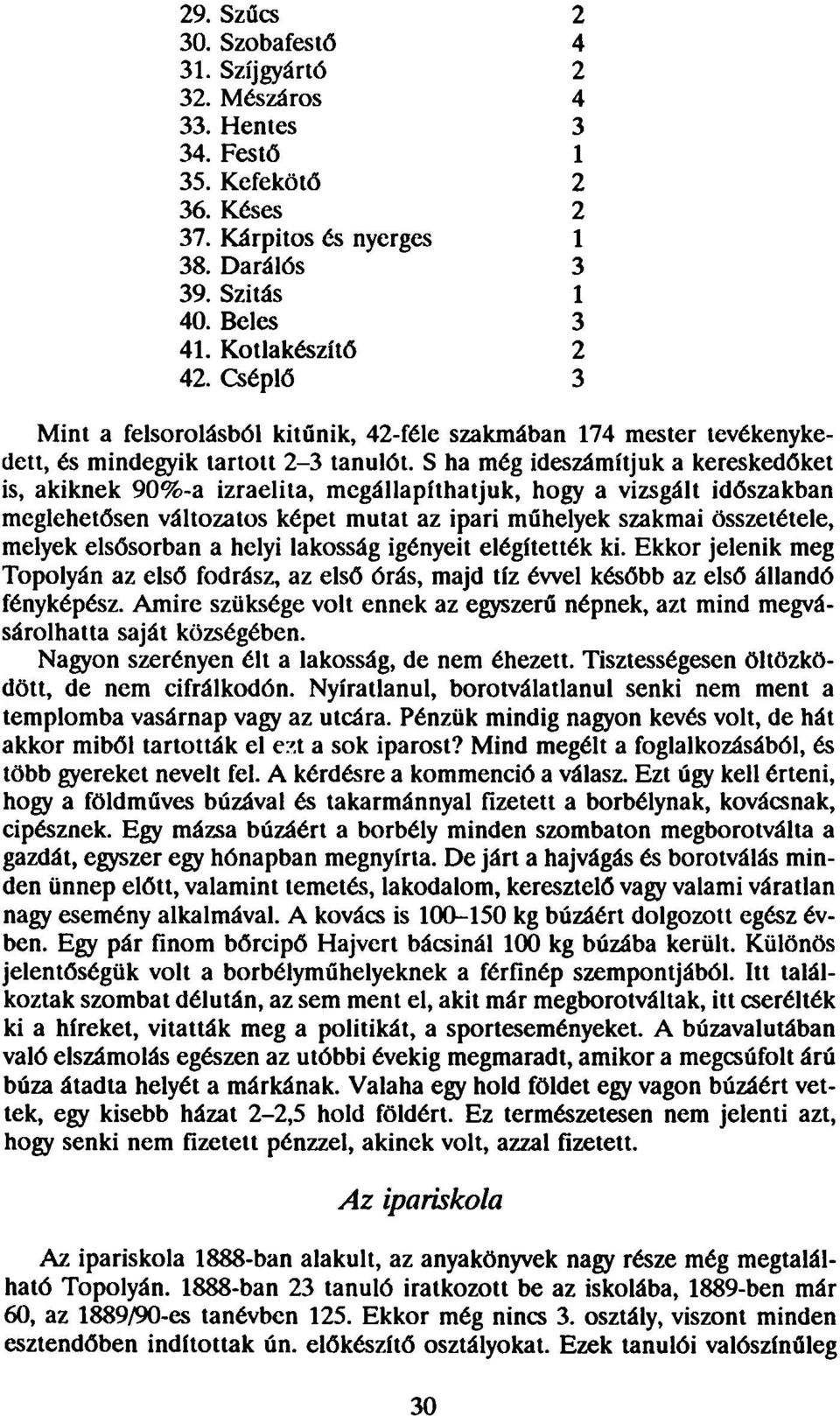 szakmában 174 mester tevékenykedett, és mindegyik tartott 2-3 tanulót.