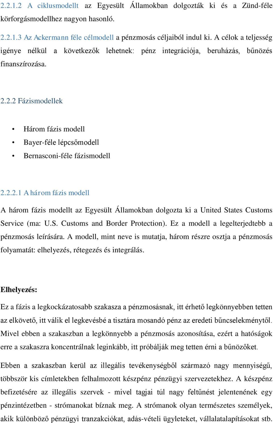 2.2 Fázismodellek Három fázis modell Bayer-féle lépcsőmodell Bernasconi-féle fázismodell 2.2.2.1 A három fázis modell A három fázis modellt az Egyesült Államokban dolgozta ki a United States Customs Service (ma: U.