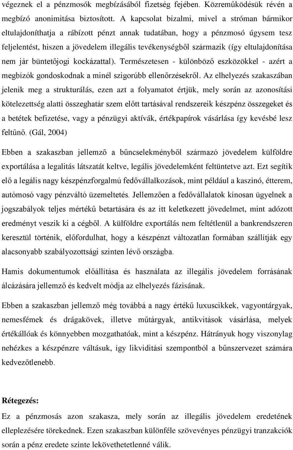 eltulajdonítása nem jár büntetőjogi kockázattal). Természetesen - különböző eszközökkel - azért a megbízók gondoskodnak a minél szigorúbb ellenőrzésekről.